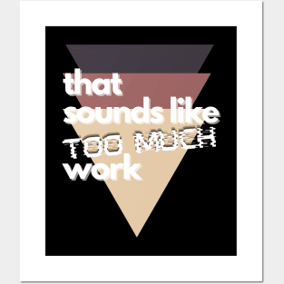 That Sounds Like Too Much Work - Glitch Triangles Sierra Posters and Art